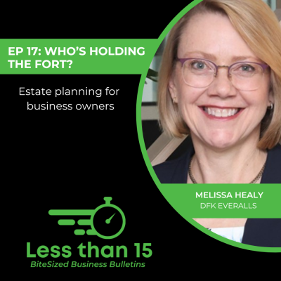 EP-17-WHOS-HOLDING-THE-FORT-ESTATE-PLANNING-FOR-BUSINESS-OWNERS-Melissa-Healy-LESS-THAN-15-DFKANZ EP-17-WHOS-HOLDING-THE-FORT-ESTATE-PLANNING-FOR-BUSINESS-OWNERS-Melissa-Healy-LESS-THAN-15-DFKANZ