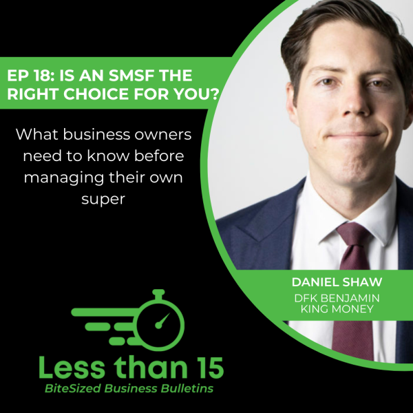 EP-18-Is-an-SMSF-the-right-choice-for-you-Daniel-Shaw-DFK-Benjamin-King-Money-LESS-THAN-15-DFKANZ EP-18-Is-an-SMSF-the-right-choice-for-you-Daniel-Shaw-DFK-Benjamin-King-Money-LESS-THAN-15-DFKANZ
