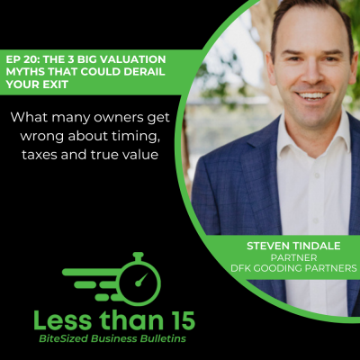 EP-20-The-3-Big-Valuation-Myths-That-Could-Derail-Your-Exit-STEVEN-TINDALE-LESS-THAN-15-DFKANZ EP-20-The-3-Big-Valuation-Myths-That-Could-Derail-Your-Exit-STEVEN-TINDALE-LESS-THAN-15-DFKANZ