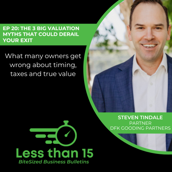 EP-20-The-3-Big-Valuation-Myths-That-Could-Derail-Your-Exit-STEVEN-TINDALE-LESS-THAN-15-DFKANZ EP-20-The-3-Big-Valuation-Myths-That-Could-Derail-Your-Exit-STEVEN-TINDALE-LESS-THAN-15-DFKANZ